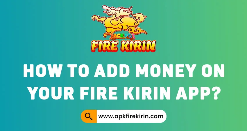 How to Add Money on Your Fire Kirin App