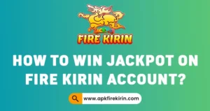Win Jackpot on Fire Kirin Account