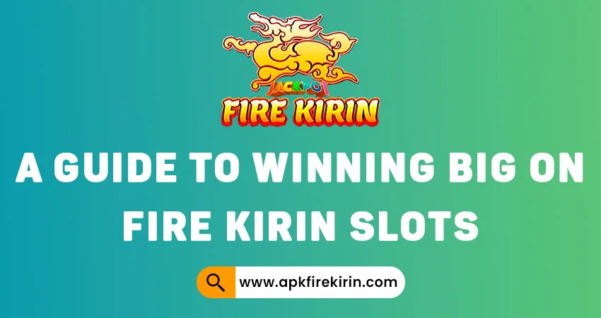 win big on Fire Kirin Slots