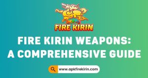 Fire Kirin Weapons