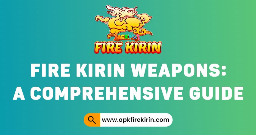 Fire Kirin Weapons